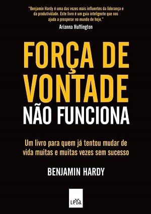 Resumo do Livro Força de Vontade Não Funciona (Benjamin Hardy)