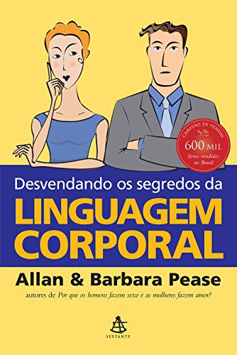 Resumo do Livro Desvendando os Segredos da Linguagem Corporal (Allan Pease e Barbara Pease) 1