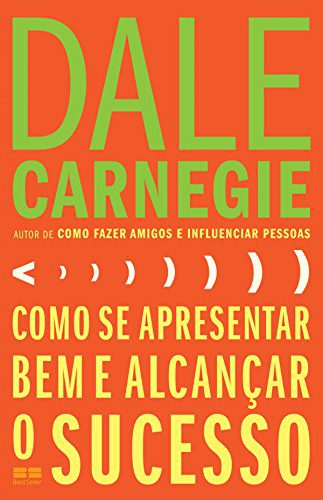 Resumo do Livro Como se Apresentar Bem e Alcançar o Sucesso (Dale Carnegie) 1